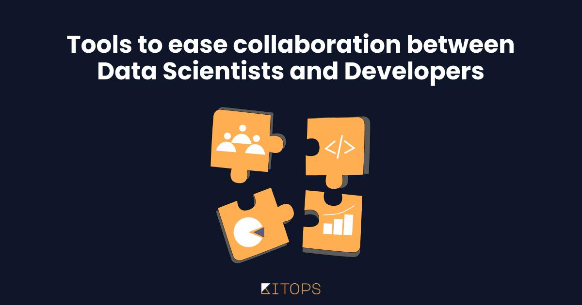 Tools to ease collaboration between data scientists and application developers
