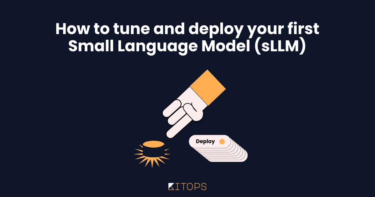How to Tune and Deploy Your First Small Language Model (SLM)