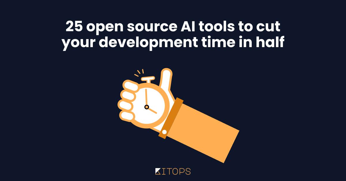 25 Open Source AI Tools to Cut Your Development Time in Half