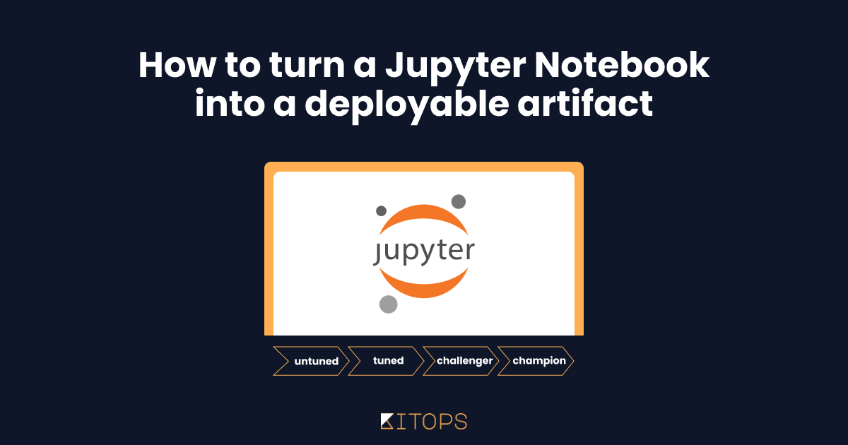 How to turn a Jupyter Notebook into a deployable artifact