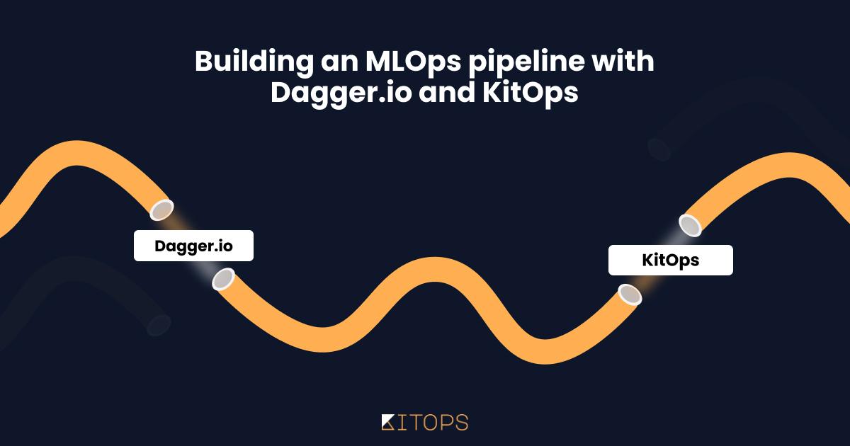 Building an MLOps pipeline with Dagger.io and KitOps