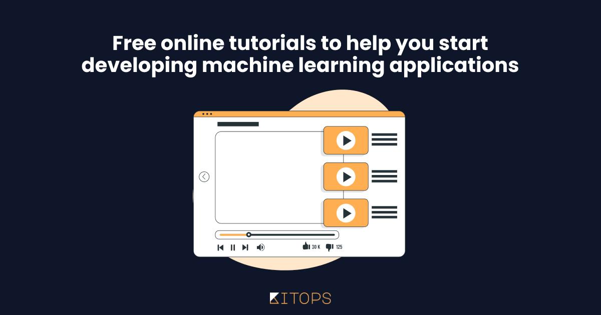 Free Online Tutorials to Help You Develop Machine Learning Applications