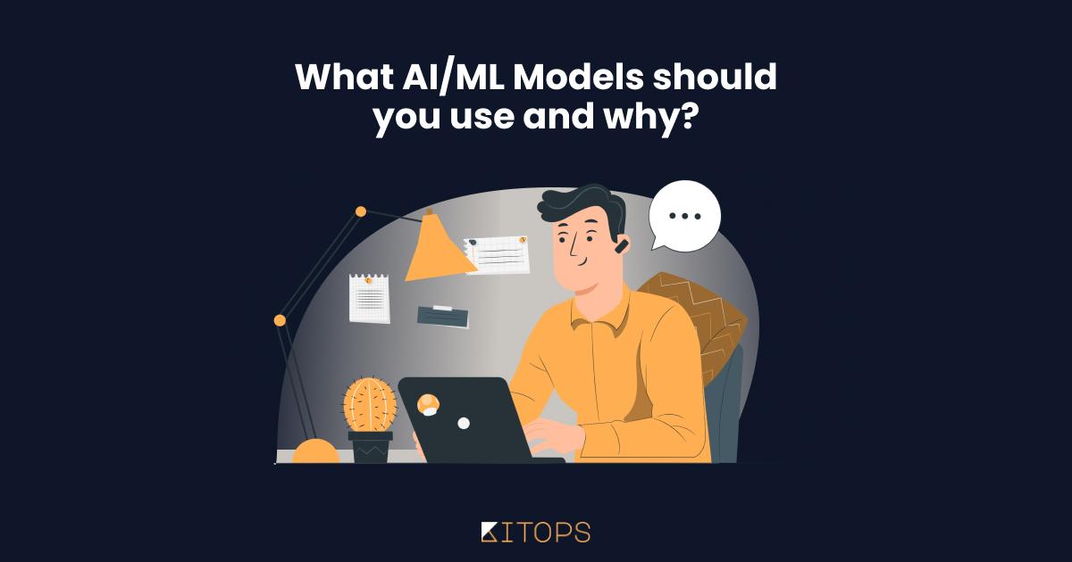 What AI/ML Models Should You Use and Why?