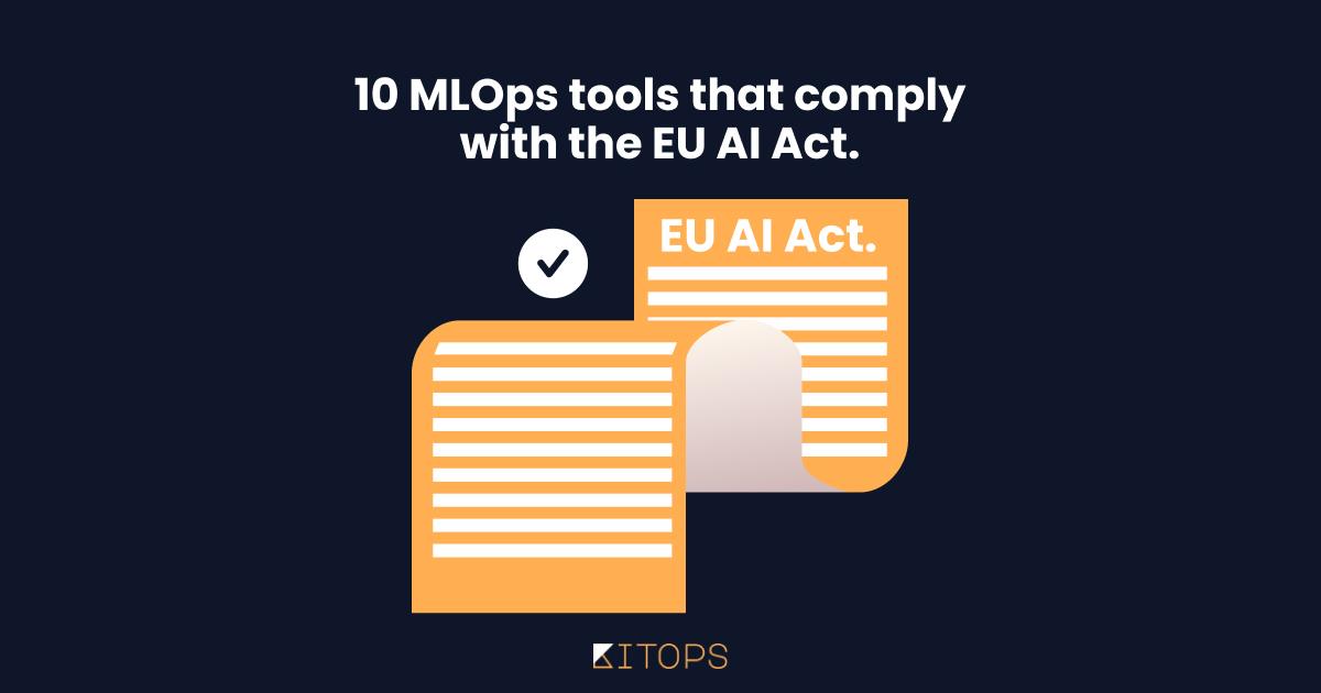 +10 MLOps Tools for EU AI Act Compliance (2026 Guide)
