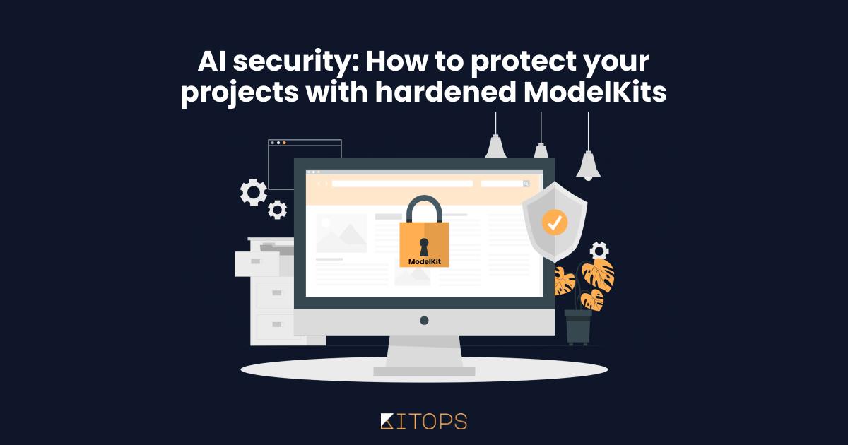 AI Security: How to Protect Your Projects with Hardened ModelKits