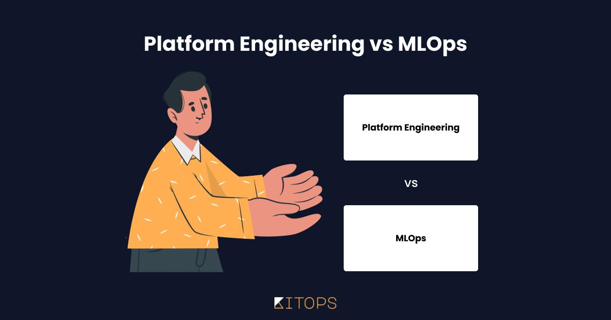 Platform Engineering vs. MLOps: Key Comparisons