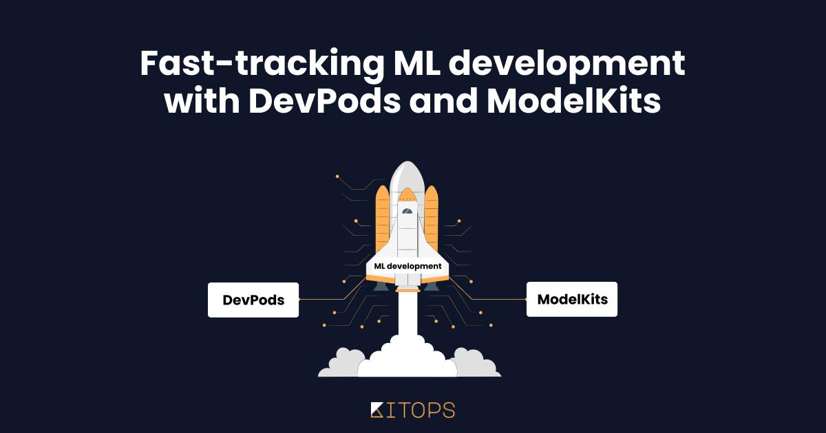 Accelerating ML Development with DevPods and ModelKits