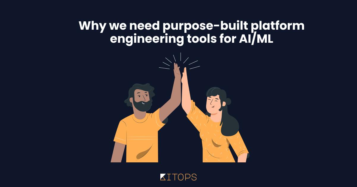 Why We Need Purpose-Built Platform Engineering Tools for AI/ML