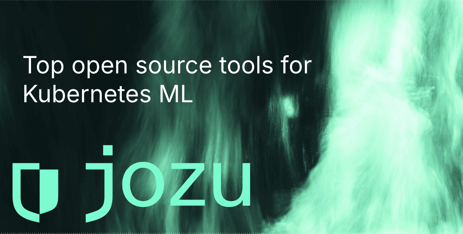 Top Open Source Tools for Kubernetes ML: From Development to Production